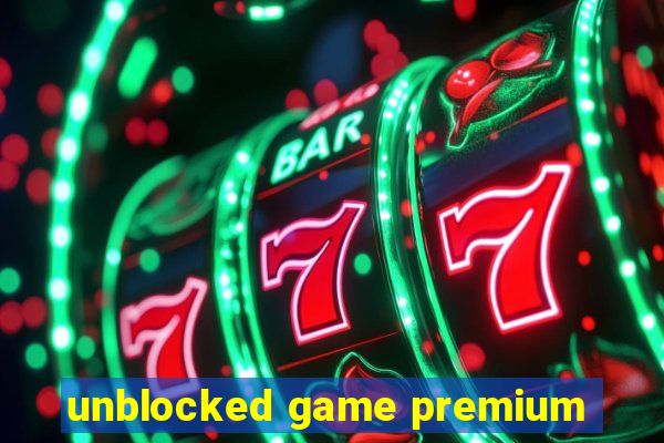 unblocked game premium